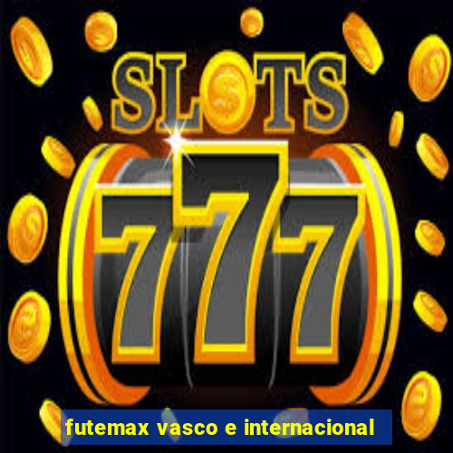 futemax vasco e internacional